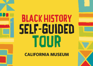 Black History Month Self-Guided Tour at the California Museum