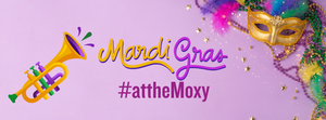 Celebrate Mardi Gras #attheMoxy!