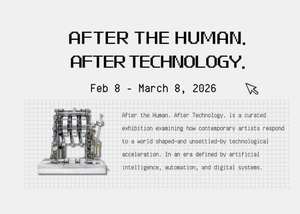 Exhibition - After The Human. After Technology