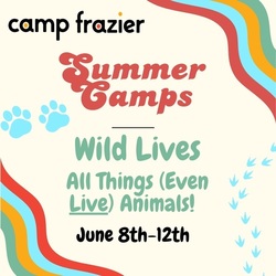 Camp Frazier: Wild Lives: All Things (Even Live) Animals!