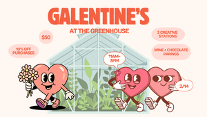💘Galentine's at the Greenhouse💘