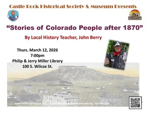 Castle Rock Historical Society & Museum's Presentation:  Stories of Colorado People After 1870