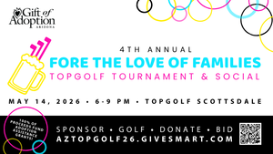 Gift of Adoption Arizona Chapter's 4th Annual Fore the Love of Families TopGolf Tournament & Social