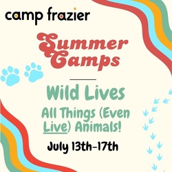 Camp Frazier: Wild Lives: All Things (Even Live) Animals!