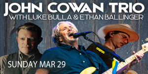 John Cowan Trio alongside Luke Bulla and Ethan Ballinger @ The Kent Stage 3/29!