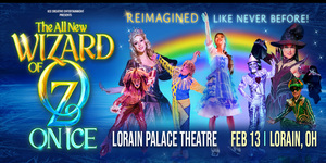 Ice Creative Entertainment and The Lorain Palace Theatre present The Wizard of Oz On Ice