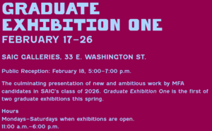 School of the Art Institute of Chicago Graduate Exhibition One 2026