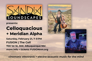 Sandia Soundscapes presents Celloquacious plus Meridian Alpha