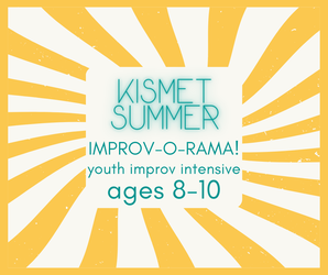 KISMET SUMMER IMPROV-O-RAMA!