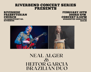 Riverbend Concert Series: Neal Alger & Heitor Garcia Brazilian Jazz Duo Friday February 20, 2026