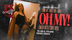 Oh, My! A Stand-Up & Burlesque Variety Show