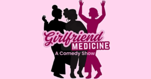 Girlfriend Medicine: Improv, Storytelling & Women’s Health Live