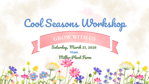 Cool Seasons Workshop at Miller Plant Farm | March 21