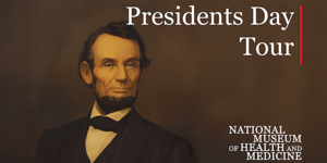 Medical Museum Presidents Day Tour