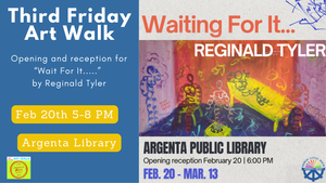 Third Friday Art Walk: "Wait For It....." Reginald Tyler