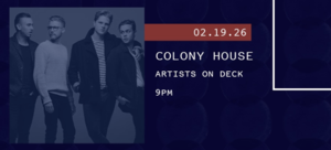 2/19 – Artists on Deck: Colony House