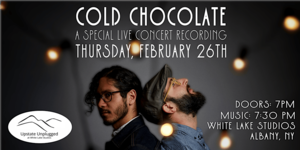 Upstate Unplugged Presents: Cold Chocolate