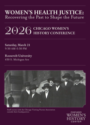 Chicago Women’s History Conference: Women’s Health Justice: Recovering the Past to Shape our Future
