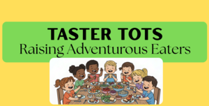 TASTER TOTS: Raising Adventurous Eaters