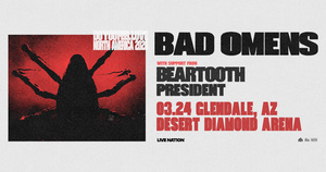 BAD OMENS with Beartooth & PRESIDENT