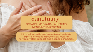 Sanctuary: Somatic Exploration & Healing Immersion for Women