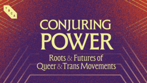 Conjuring Power: Roots & Futures of Queer & Trans Movements