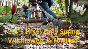 LADIES, LET’S HIKE: Early Spring Wildflowers & Folklore