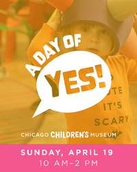 Chicago Children's Museum: A Day of Yes!