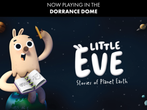 Dorrance DOME After Hours Shows | Little Eve: Stories of Planet Earth