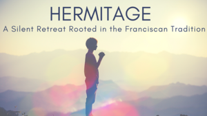 Franciscan Hermitage Silent Retreat