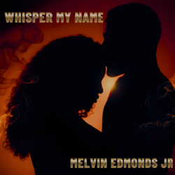 Melvin Edmonds Jr. Announces New Single “Whisper My Name” – A Modern Classic in Grown-Folks R&B
