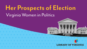 Her Prospects of Election: Virginia Women in Politics