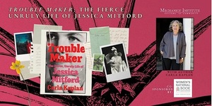 Trouble Maker: The Fierce Unruly Life of Jessica Mitford with author Carla Kaplan