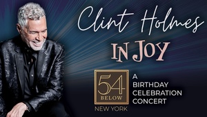 Clint Holmes “In Joy” LIVE at 54 Below – New York City | May 18, 2026