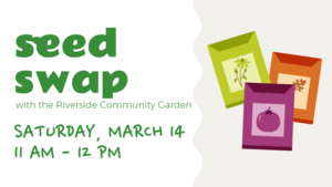 Seed Swap with the Riverside Community Garden