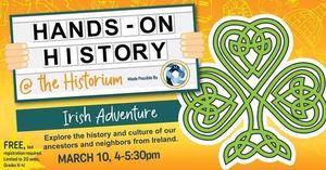 Hands on History: "An Irish Adventure" at the Driftless Historium on Tuesday, March 10 @ 4pm