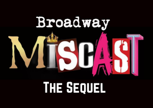 Broadway Miscast - The Sequel
