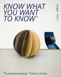 Know What You Need to Know: New works by Aleksandra Wałaszek & Samuel Stevens