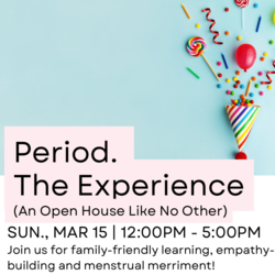 Period. The Experience (An Anniversary Open House Like No Other!)