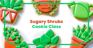 Sugary Shrubs Cookie Class