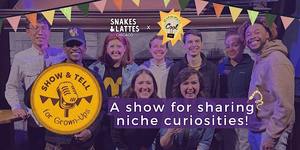 Show & Tell for Grown-Ups - Snakes & Lattes Chicago
