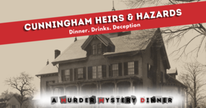 Cunningham Heirs & Hazards: A Murder Mystery Dinner at the Lyman Homestead