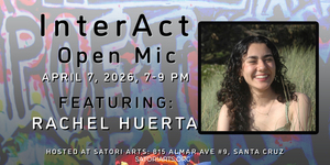 InterAct Open Mic with Featured Poet Rachel Huerta