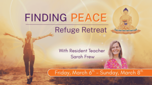 Finding Peace - Refuge Retreat (Mar 6-8)