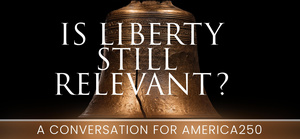 Is Liberty Still Relevant? Free Lunch & Forum with Four Scholars