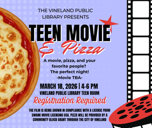 Teen Movie and Pizza Night at the Vineland Public Library- March 18th, 4:00pm-6:00pm