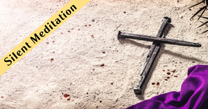 Good Friday Silent Meditation