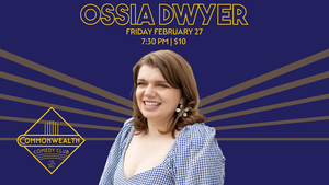 OSSIA DWYER presented by Commonwealth Comedy Club