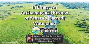 CLEAN LAKES 101 — In Effigy: An Archaeological Review of Yahara’s (Sacred) Watershed