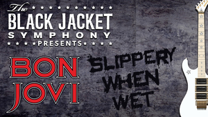 The Black Jacket Symphony
presents Bon Jovi's "Slippery When Wet"